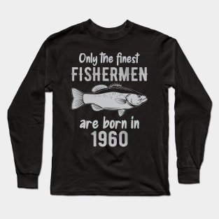 Only The Finest Fishermen Are Born In 1960 Long Sleeve T-Shirt